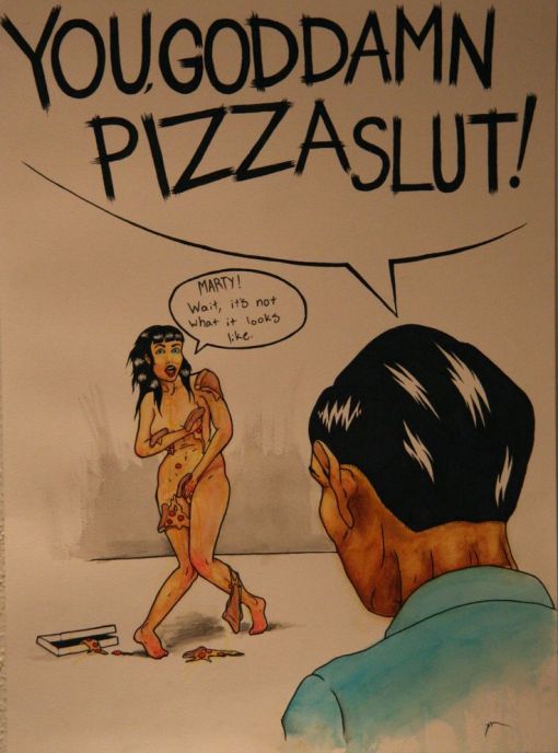 Pizza slut GODDAMNIT